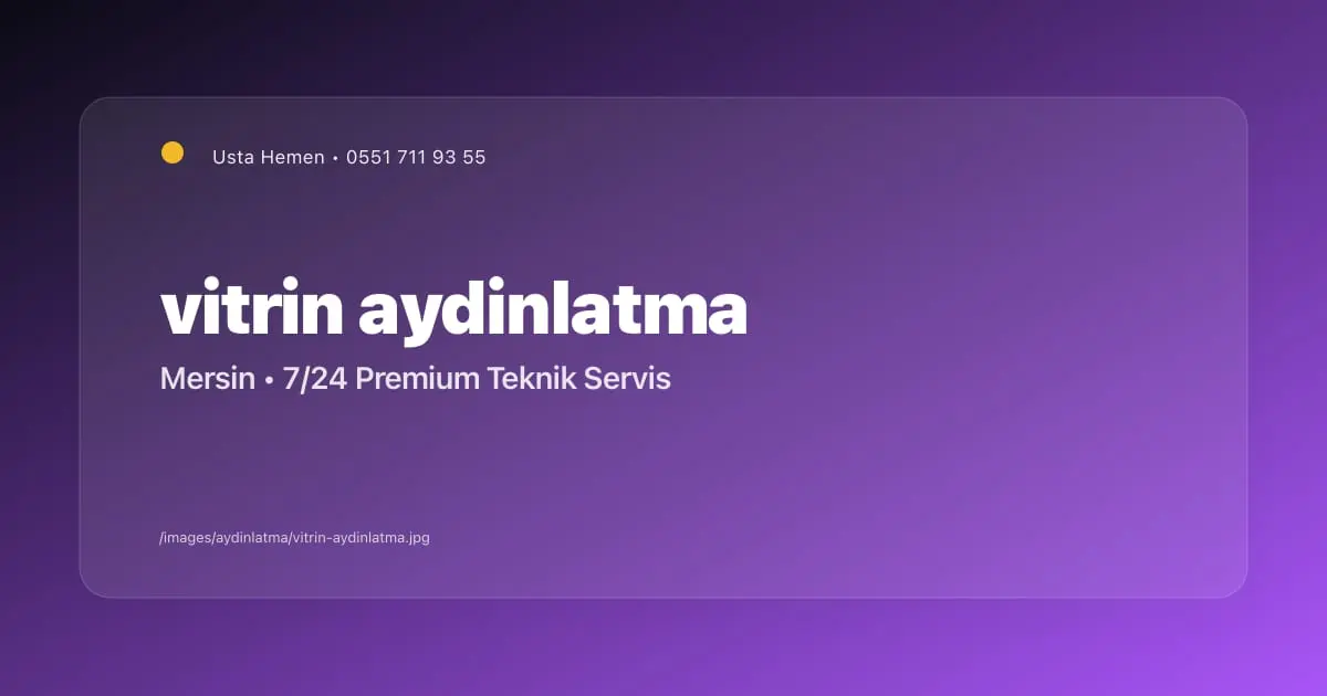 Dükkan Vitrin Aydınlatma Tasarımları Mersin 2026 | Ticari Aydınlatma | Usta Hemen - Mersin Elektrikçi Blog Yazısı | Usta Hemen