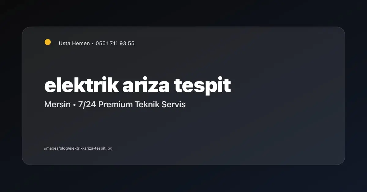 Elektrik Arızası Nasıl Tespit Edilir? 7 Adımda Kendi Kendinize Kontrol - Mersin Elektrikçi Blog Yazısı | Usta Hemen