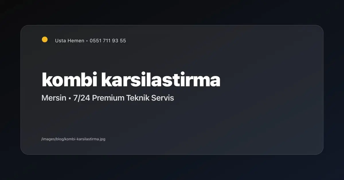 Baymak vs Demirdöküm vs Vaillant Kombi Karşılaştırması 2026 - Mersin Elektrikçi Blog Yazısı | Usta Hemen