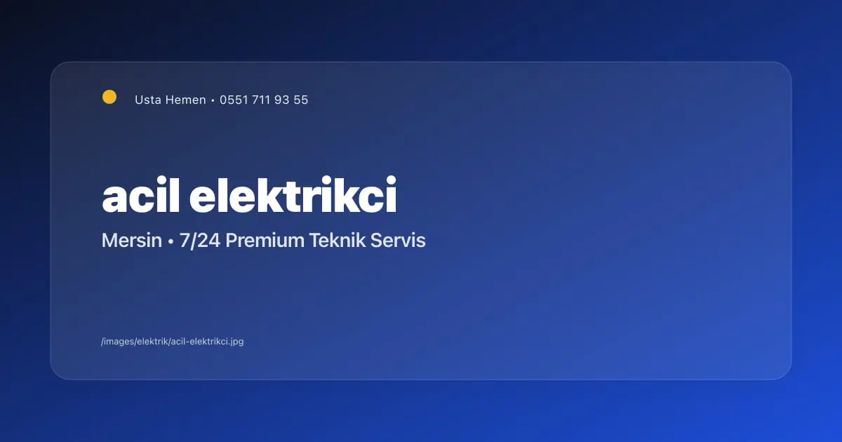 Acil Elektrikçi Mersin | 15 Dakikada Kesin Çözüm - Mersin Elektrikçi Blog Yazısı | Usta Hemen
