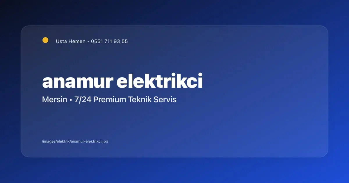 Anamur Elektrikçi: 7/24 Acil Elektrik Servisi | Mersin - Mersin Elektrikçi Blog Yazısı | Usta Hemen