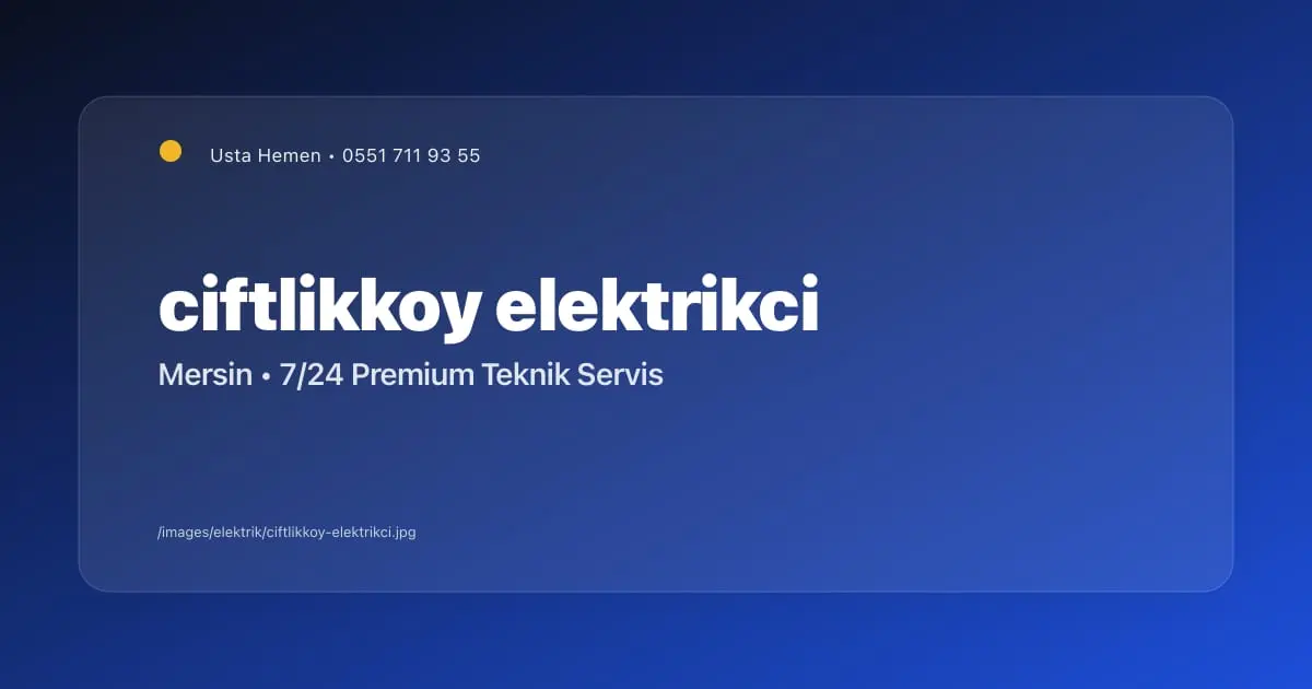 Çiftlikköy Elektrikçi | Kampüs ve Öğrenci Evi Servisi - Mersin Elektrikçi Blog Yazısı | Usta Hemen