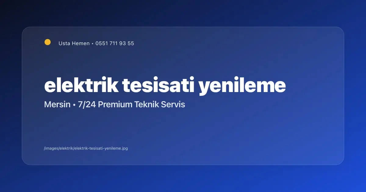 Elektrik Tesisatı Ne Zaman Yenilenmeli? İşaretler ve Çözümler - Mersin Elektrikçi Blog Yazısı | Usta Hemen