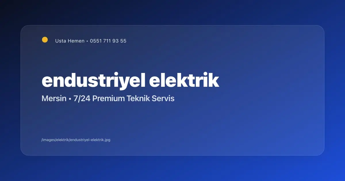 Endüstriyel Elektrik Tesisatı: Trifaze Sistem ve Kurulum | Mersin - Mersin Elektrikçi Blog Yazısı | Usta Hemen