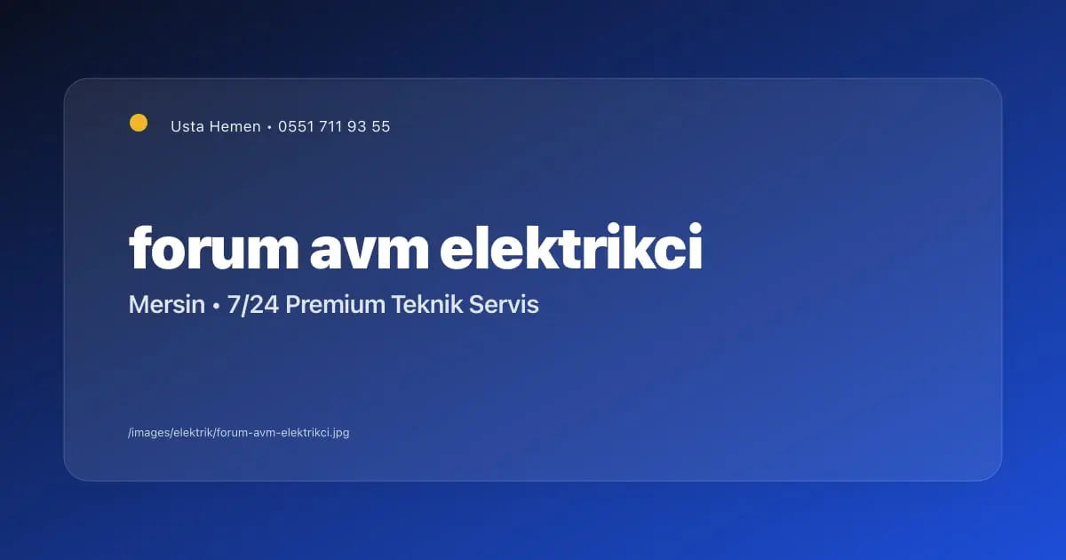 Forum AVM Civarı Elektrikçi | Yenişehir Güvenevler 7/24 Servis | Usta Hemen - Mersin Elektrikçi Blog Yazısı | Usta Hemen
