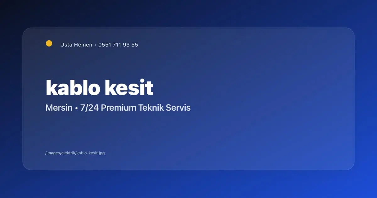 Kablo Kesiti Nasıl Seçilir? Ev ve İş Yeri | Mersin - Mersin Elektrikçi Blog Yazısı | Usta Hemen