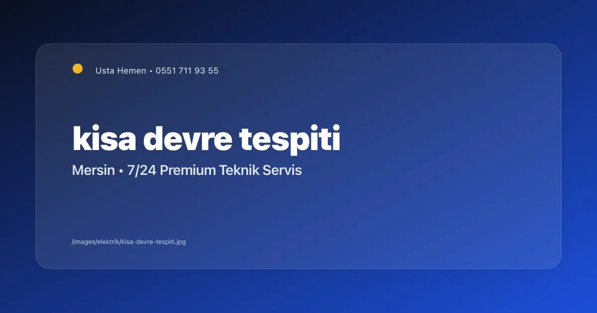 Kısa Devre Nasıl Tespit Edilir? Güvenli Tespit Yöntemleri - Mersin Elektrikçi Blog Yazısı | Usta Hemen