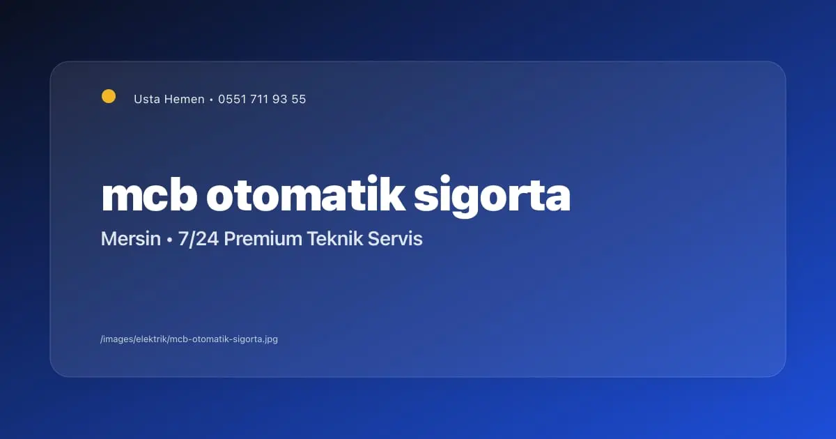 Otomatik Sigorta (MCB) Seçimi ve Değişimi | Mersin - Mersin Elektrikçi Blog Yazısı | Usta Hemen