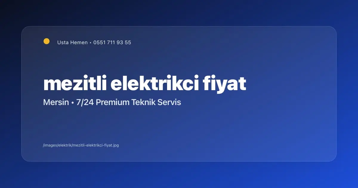 Mezitli Elektrikçi Ne Kadar? 2026 Fiyat Rehberi | Usta Hemen - Mersin Elektrikçi Blog Yazısı | Usta Hemen