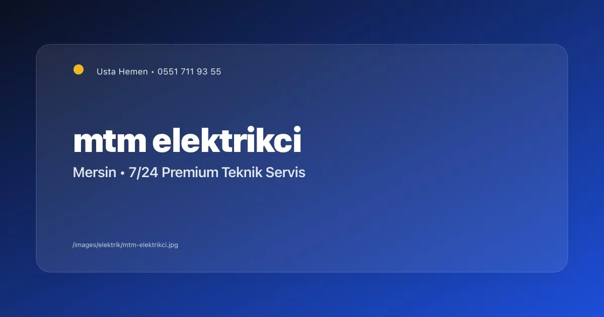 Mersin Ticaret Merkezi (MTM) Elektrikçi 2026 | İş Merkezi Servisi | Usta Hemen - Mersin Elektrikçi Blog Yazısı | Usta Hemen