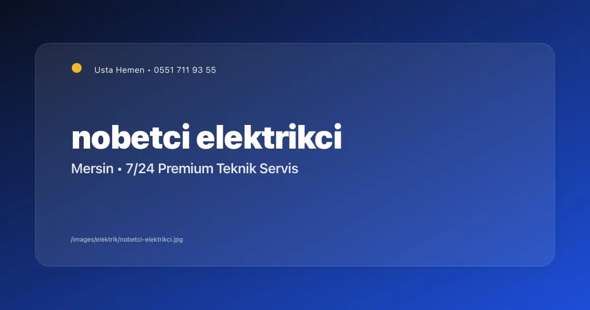 Nöbetçi Elektrikçi Mersin | Gece Açık Elektrikçi | Usta Hemen - Mersin Elektrikçi Blog Yazısı | Usta Hemen