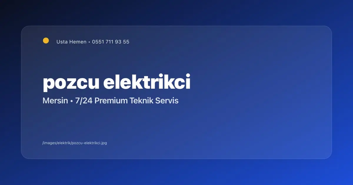 Pozcu Elektrikçi | 7/24 Nöbetçi Elektrikçi | Usta Hemen - Mersin Elektrikçi Blog Yazısı | Usta Hemen