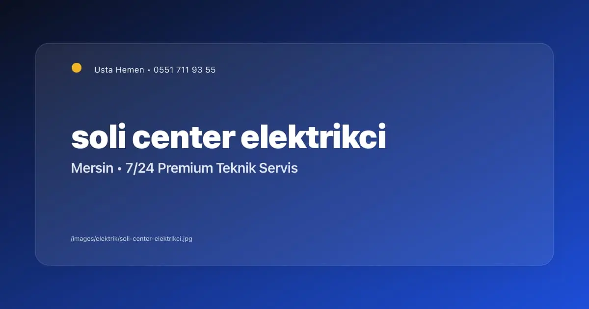 Soli Center Civarı Elektrikçi | Mezitli AVM ve Ticari Bölge | Usta Hemen - Mersin Elektrikçi Blog Yazısı | Usta Hemen