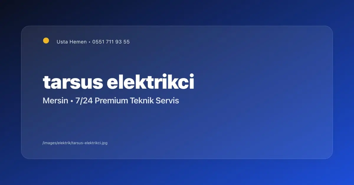 Tarsus Elektrikçi: Güvenilir Elektrik Hizmeti | Mersin - Mersin Elektrikçi Blog Yazısı | Usta Hemen