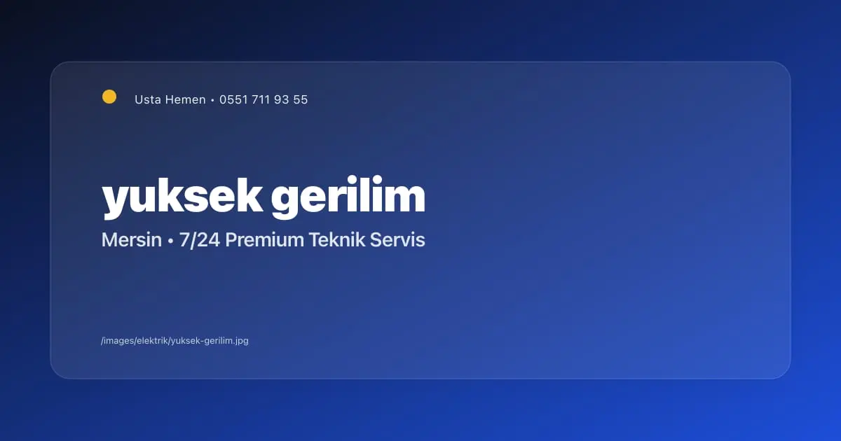 Mersin Yüksek Gerilim İşletme Sorumluluğu | B2B Elektrik Hizmetleri | Usta Hemen - Mersin Elektrikçi Blog Yazısı | Usta Hemen