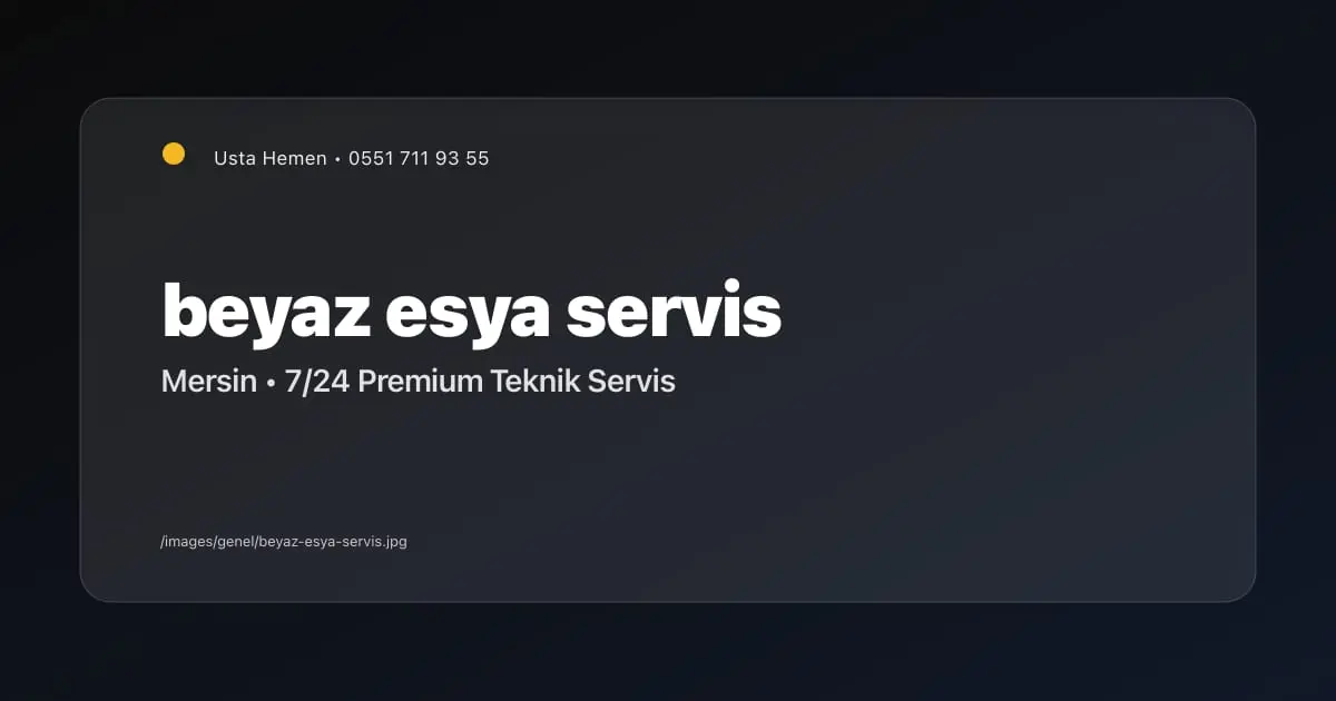 Mersin Pazar Günü Açık Beyaz Eşyacı | Acil Tamir ve Servis | Usta Hemen - Mersin Elektrikçi Blog Yazısı | Usta Hemen