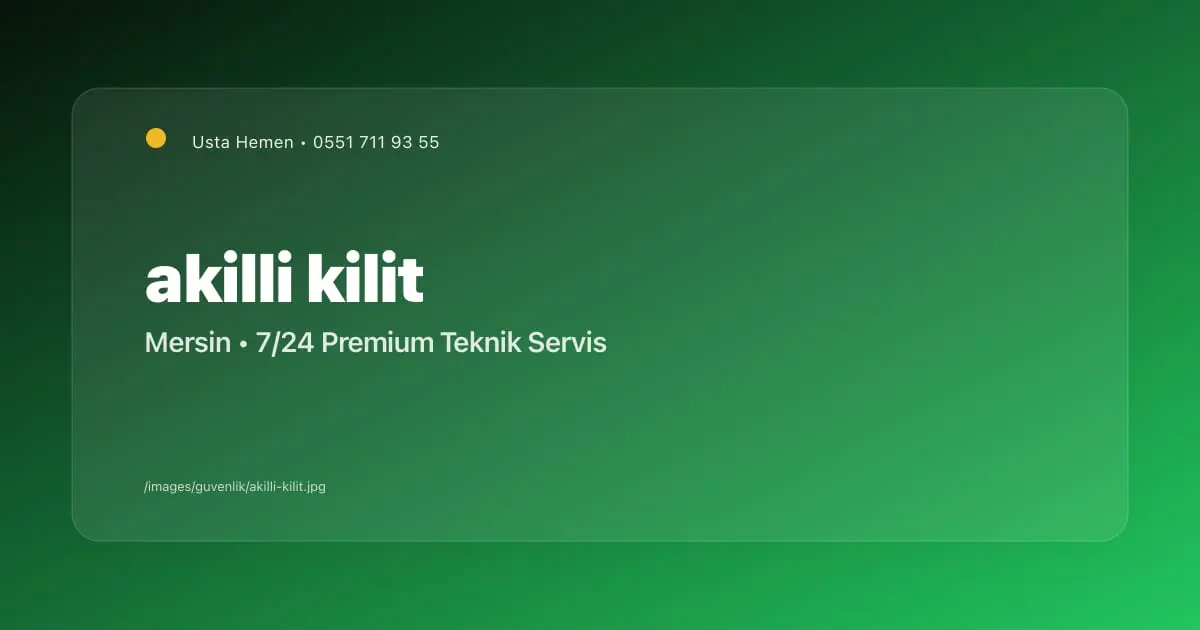 Mersin Akıllı Kilit Servisi 2026 | Parmak İzi ve Şifreli Kilit | Usta Hemen - Mersin Elektrikçi Blog Yazısı | Usta Hemen