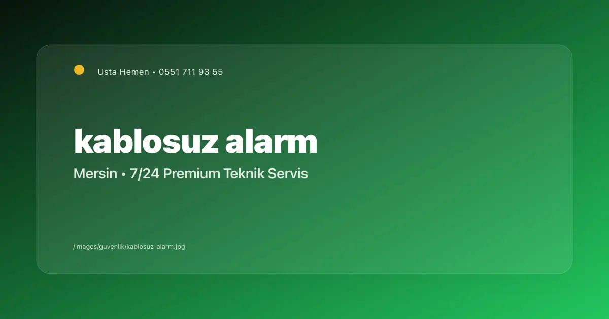 Mersin Kablosuz Alarm Sistemleri 2026 | Ev ve İş Yeri | Usta Hemen - Mersin Elektrikçi Blog Yazısı | Usta Hemen