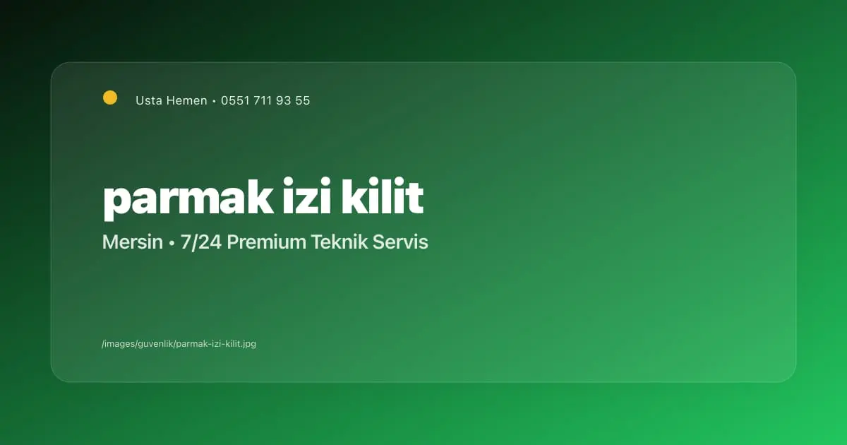 Mersin Parmak İzi Okuyucu ve Kilit Sistemleri 2026 | Lüks / Ofis | Usta Hemen - Mersin Elektrikçi Blog Yazısı | Usta Hemen