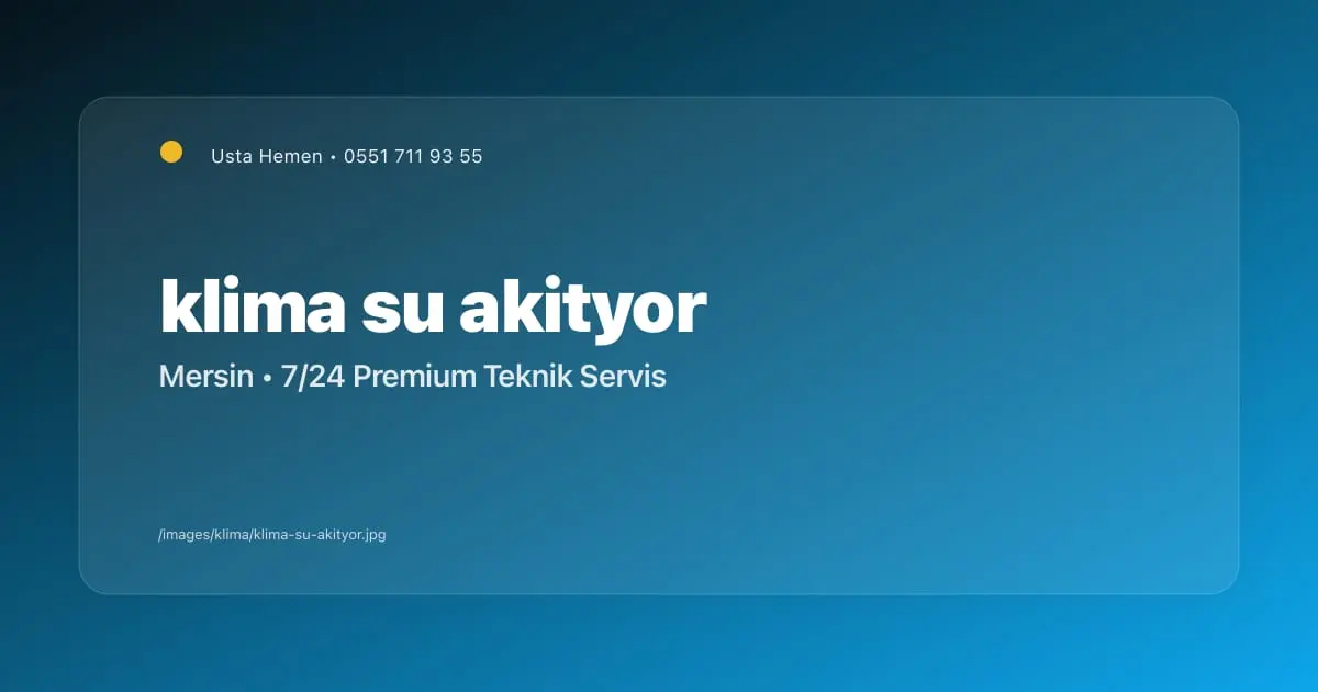 Klima Su Akıtıyor Neden? Mersin Klima Servisi Rehberi - Mersin Elektrikçi Blog Yazısı | Usta Hemen