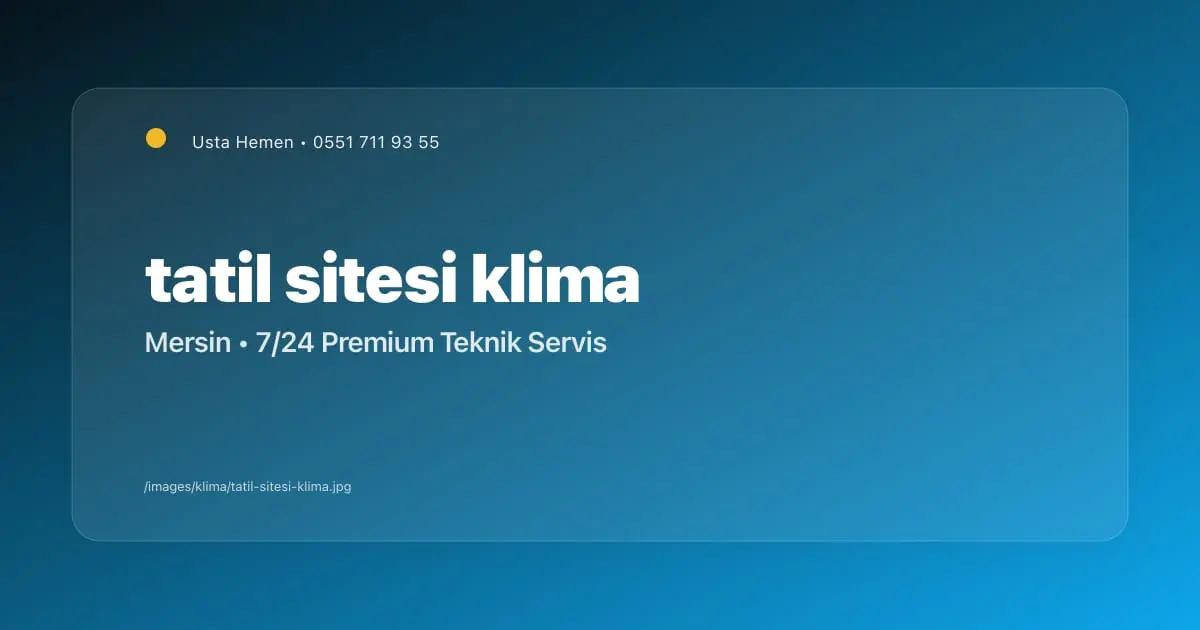 Mersin Tatil Sitesi Klima Bakımı | Yazlık ve Site Servisi | Usta Hemen - Mersin Elektrikçi Blog Yazısı | Usta Hemen