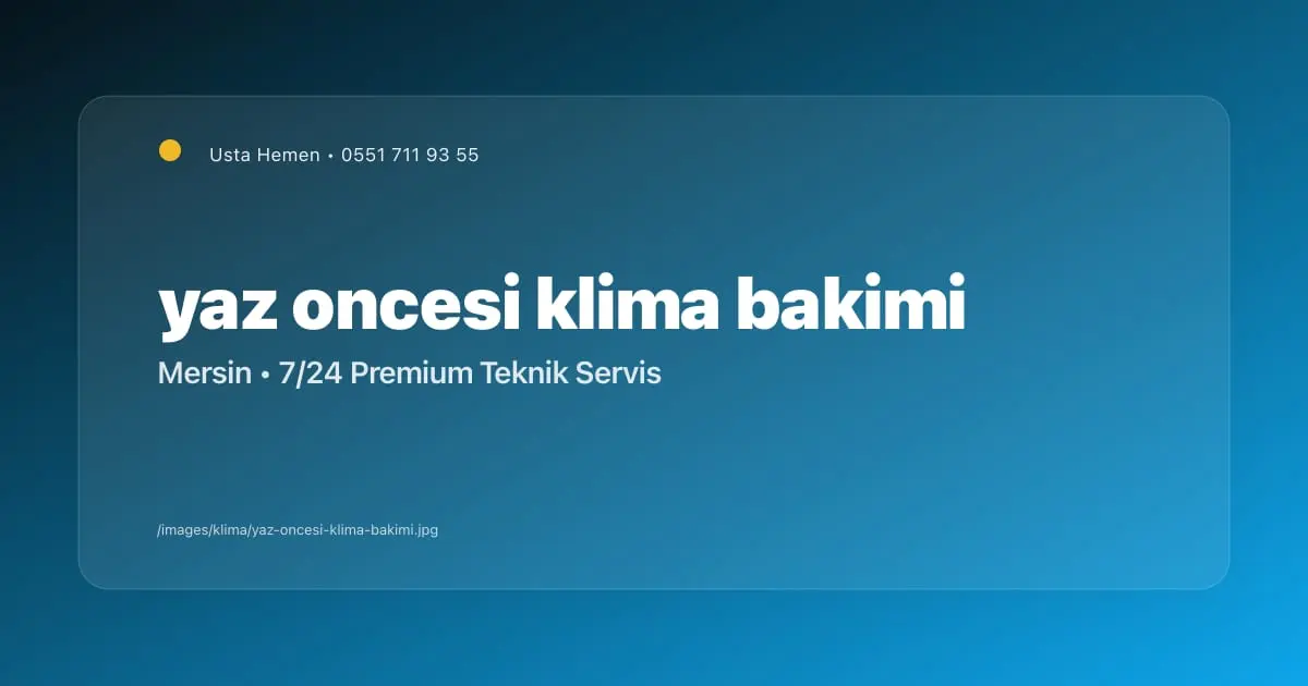 Yaz Öncesi Klima Bakımı Mersin | Verimli ve Sağlıklı Kullanım | Usta Hemen - Mersin Elektrikçi Blog Yazısı | Usta Hemen