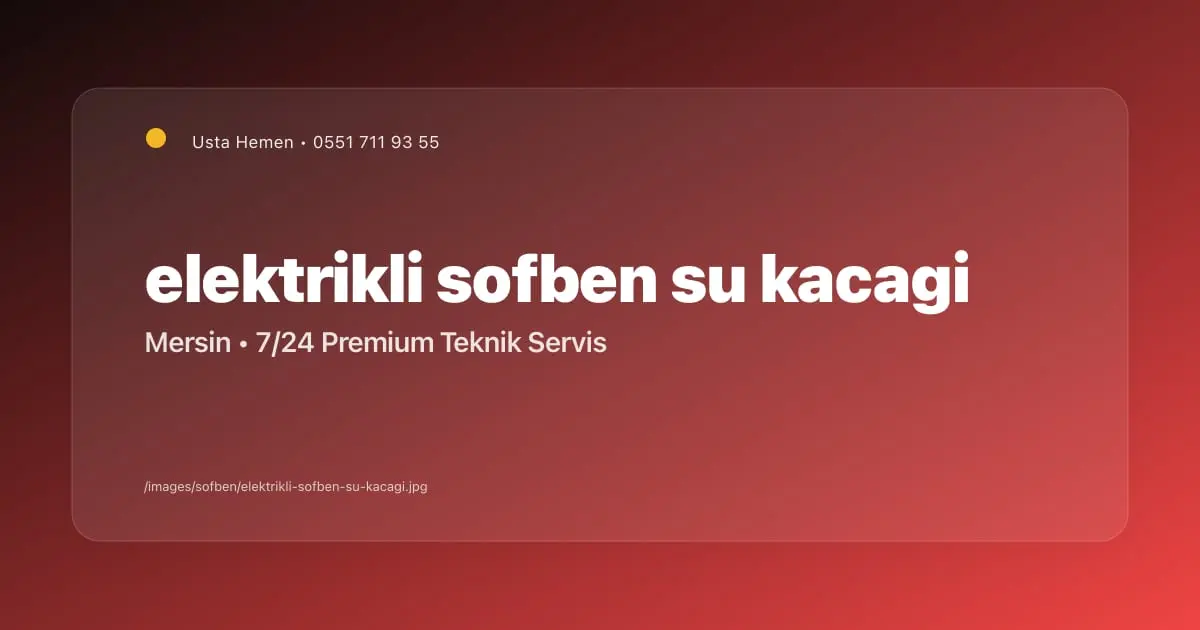 Elektrikli Şofben Su Kaçağı Tamiri Mersin | Usta Hemen - Mersin Elektrikçi Blog Yazısı | Usta Hemen