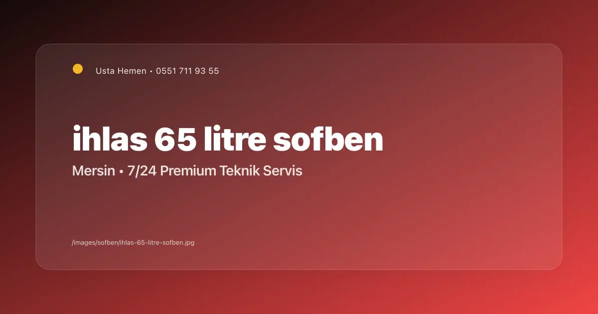 Mersin İhlas 65 Litrelik Şofben Özellikleri | Usta Hemen - Mersin Elektrikçi Blog Yazısı | Usta Hemen