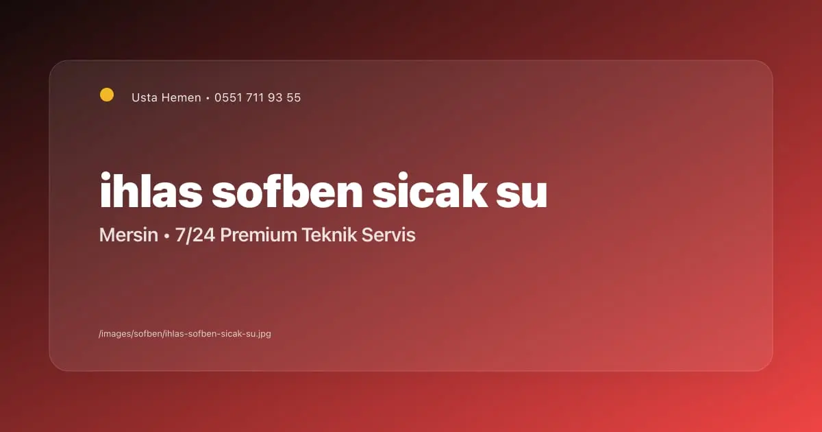 İhlas Şofben Su Isıtma Sorunu Mersin | Usta Hemen - Mersin Elektrikçi Blog Yazısı | Usta Hemen