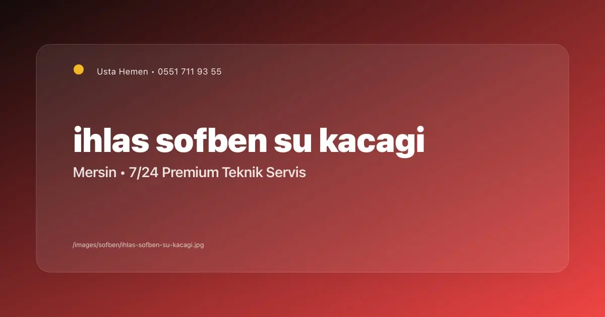 İhlas Şofben Su Kaçağı Tamiri Mersin | Usta Hemen - Mersin Elektrikçi Blog Yazısı | Usta Hemen