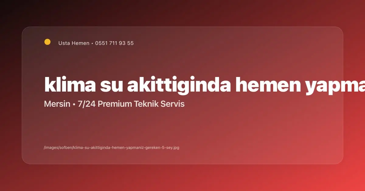 Klima Su Akıttığında Hemen Yapmanız Gereken 5 Şey | Usta Hemen - Mersin Elektrikçi Blog Yazısı | Usta Hemen