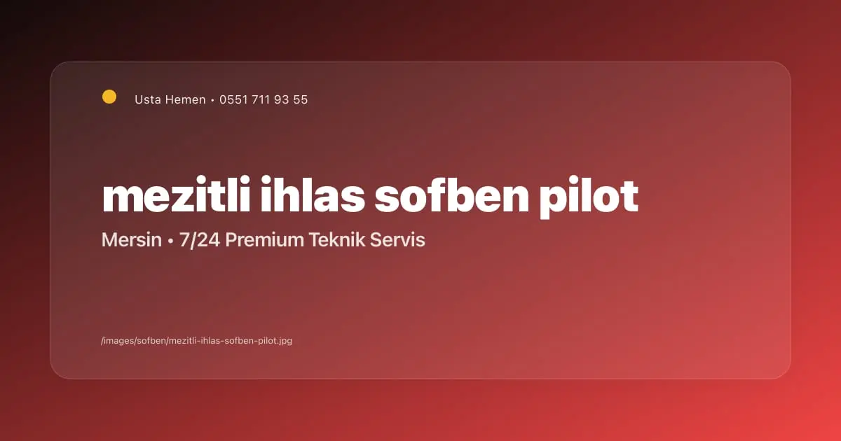 Mezitli'de İhlas Şofben Pilot Işığı Neden Yanmaz? | Usta Hemen - Mersin Elektrikçi Blog Yazısı | Usta Hemen