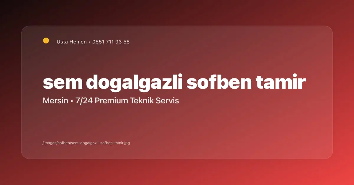 Sem Doğalgazlı Şofben Tamiri Mersin | Usta Hemen - Mersin Elektrikçi Blog Yazısı | Usta Hemen