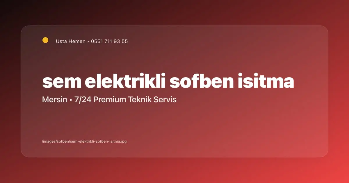 Sem Elektrikli Şofben Isıtma Sorunu Mersin | Usta Hemen - Mersin Elektrikçi Blog Yazısı | Usta Hemen