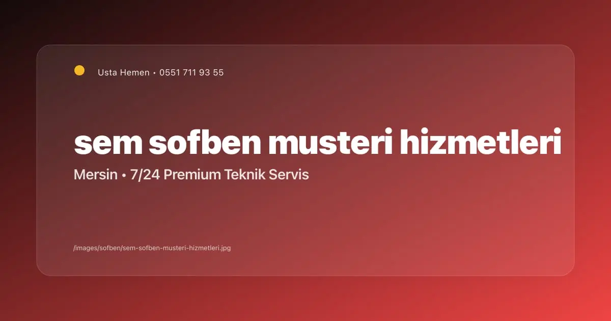 Mersin Sem Şofben Müşteri Hizmetleri ve Teknik Servis | Usta Hemen - Mersin Elektrikçi Blog Yazısı | Usta Hemen