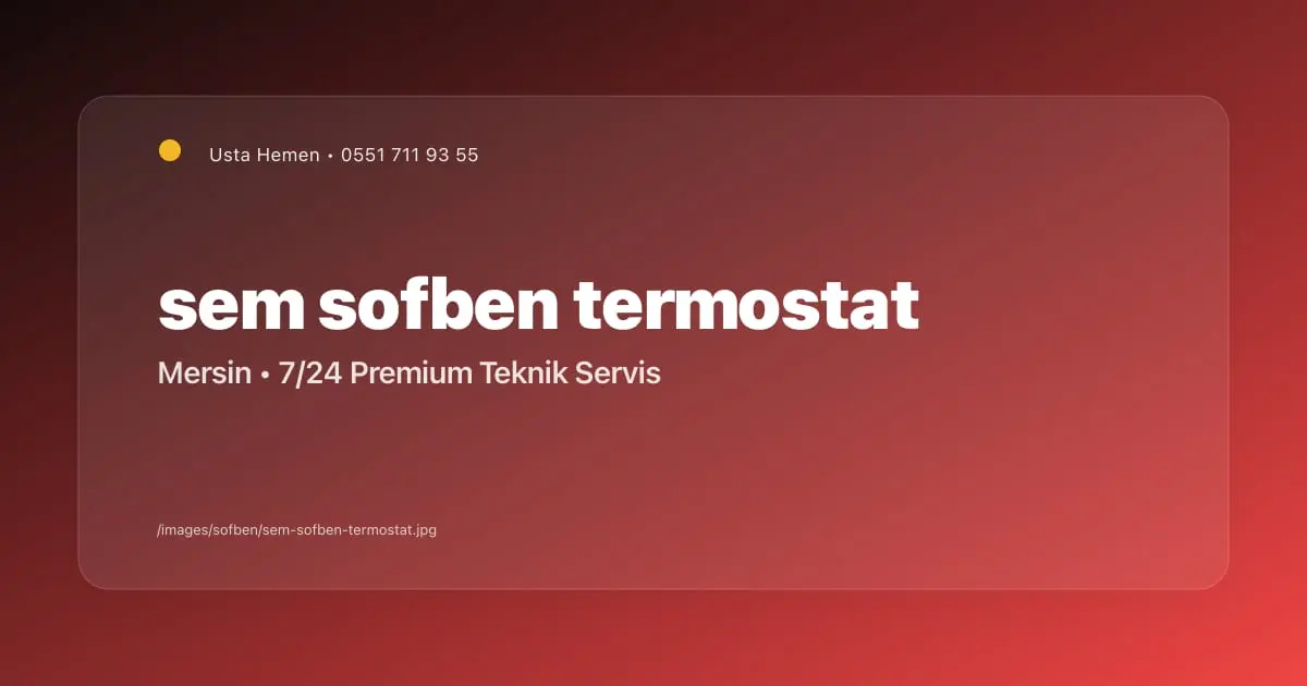Sem Şofben Termostat Tamiri Mersin | Usta Hemen - Mersin Elektrikçi Blog Yazısı | Usta Hemen