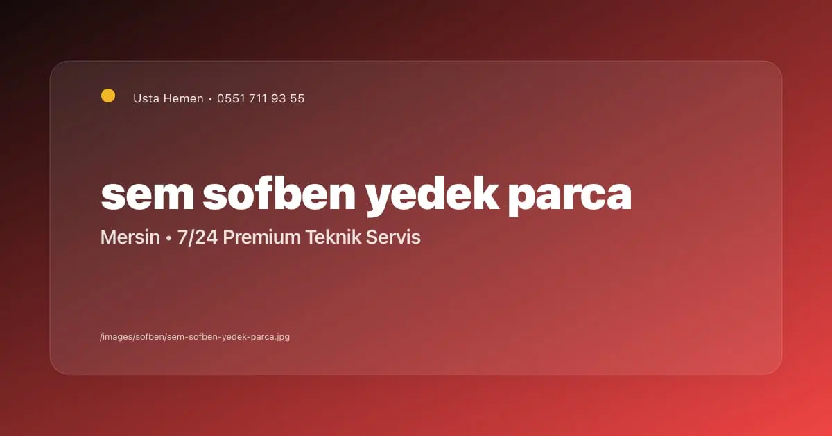Mersin Sem Şofben Yedek Parça | Usta Hemen - Mersin Elektrikçi Blog Yazısı | Usta Hemen