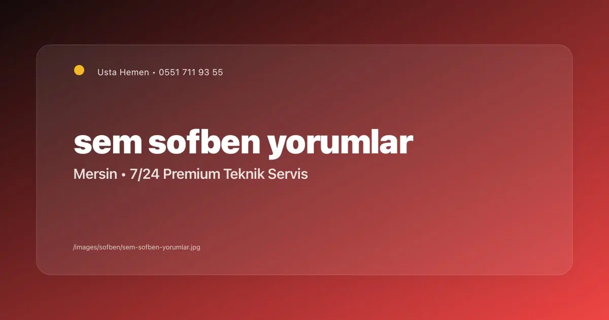 Mersin Sem Şofben Kullanıcı Yorumları | Usta Hemen - Mersin Elektrikçi Blog Yazısı | Usta Hemen