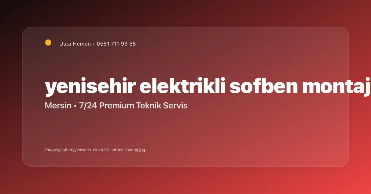 Yenişehir'de Elektrikli Şofben Montaj Hizmeti | Usta Hemen - Mersin Elektrikçi Blog Yazısı | Usta Hemen