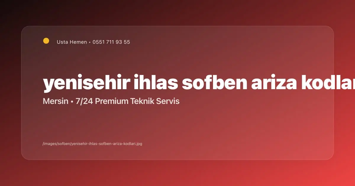 Yenişehir İhlas Şofben Arıza Kodu Rehberi | Usta Hemen - Mersin Elektrikçi Blog Yazısı | Usta Hemen