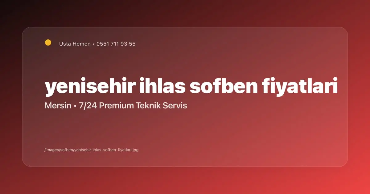 Yenişehir İhlas Şofben Modelleri ve Fiyatları | Usta Hemen - Mersin Elektrikçi Blog Yazısı | Usta Hemen