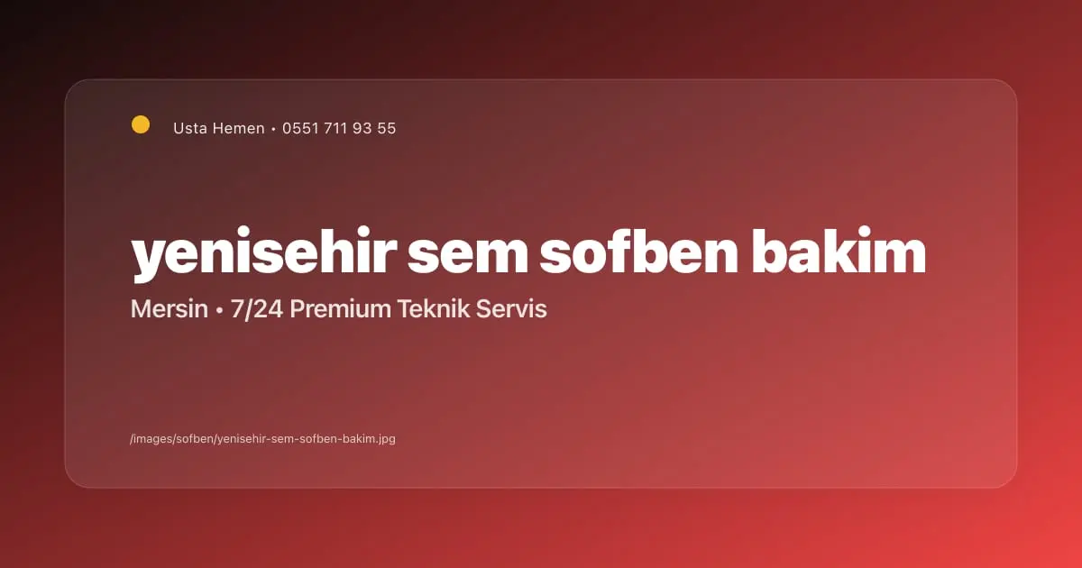 Yenişehir Sem Marka Şofben Bakım Fiyatları 2025 | Usta Hemen - Mersin Elektrikçi Blog Yazısı | Usta Hemen