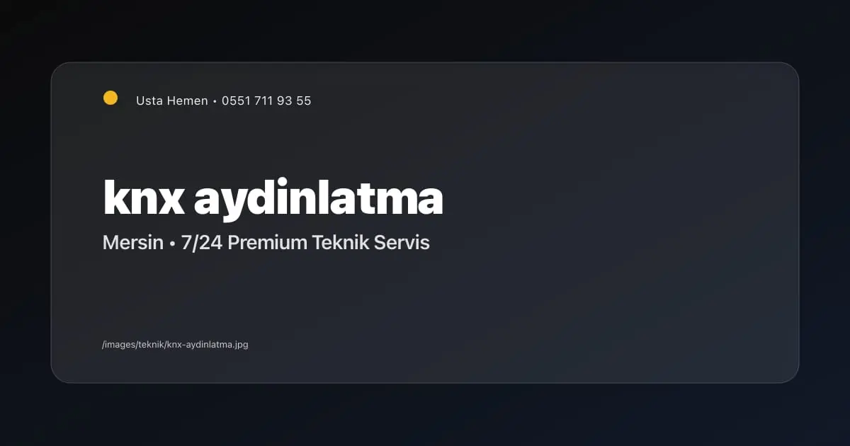 Mersin KNX Aydınlatma Otomasyonu 2026 | Akıllı Ev | Usta Hemen - Mersin Elektrikçi Blog Yazısı | Usta Hemen