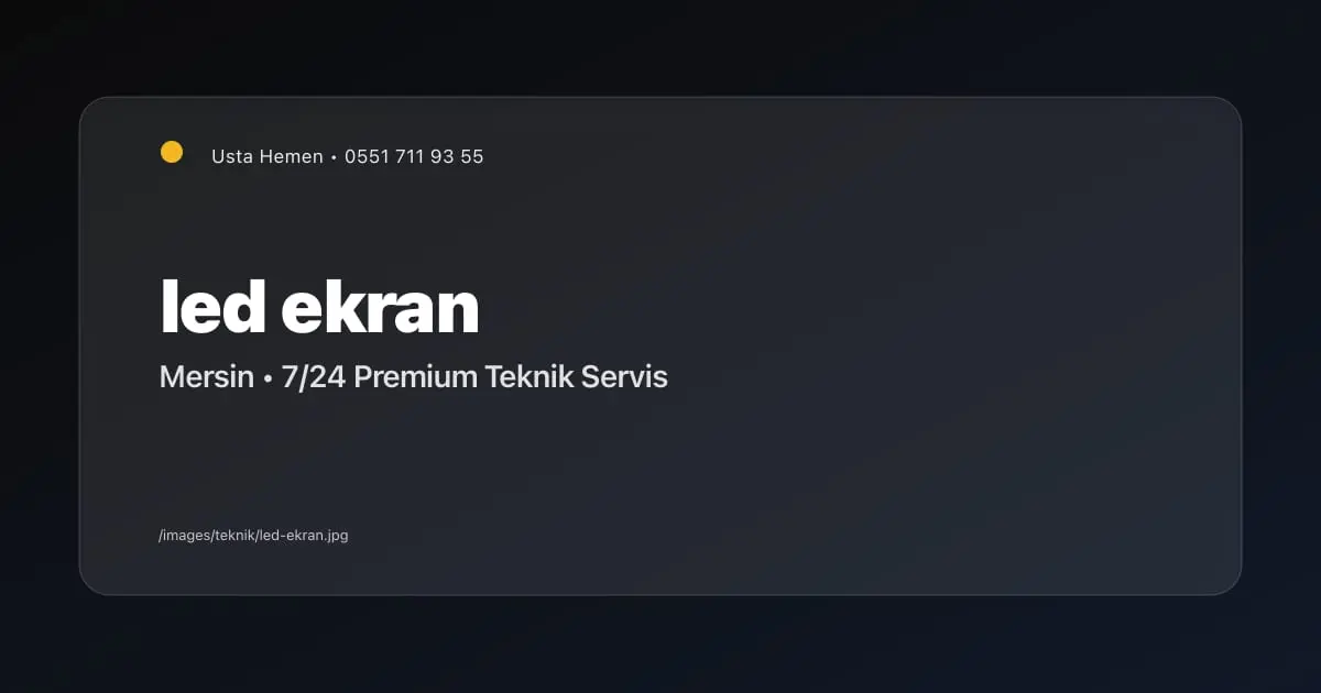 Mersin LED Ekran Tamiri ve Montajı 2026 | Reklam Ekranları | Usta Hemen - Mersin Elektrikçi Blog Yazısı | Usta Hemen