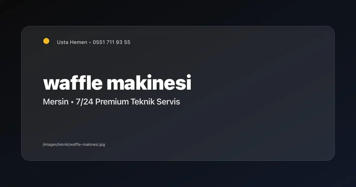 Waffle Makinesi Tamiri Mersin | Cafe Servisi | Usta Hemen - Mersin Elektrikçi Blog Yazısı | Usta Hemen
